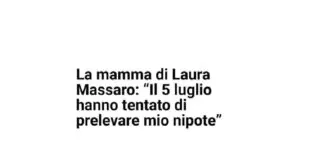 “Sono qui oggi (giovedì 8) in rappresentanza di mia figlia, Laura Massaro: lunedì 5 luglio di mattina presto, alle 7 e poi ancora alle 9, hanno tentato di prelevare il bambino con la polizia alla presenza della tutrice, del curatore del bambino e dei servizi sociali, da come abbiamo appreso dalla lettura della relazione inviata alla Corte d’appello dalla tutrice il 5 luglio stesso dopo questo tentativo”
