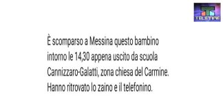 Verso le 14.00 odierne un bambino (A. così inizia il suo nome) di 10 anni, è scomparso a Messina appena uscito dalla Scuola Cannizzaro-Galatti nei pressi della Chiesa del Carmine