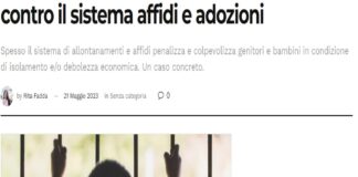 La signora Giada, un genitore amorevole ma considerato un po’ “strano” dalle relazioni – sempre sopra le righe, per usare un eufemismo – di alcune assistenti sociali della Città Metropolitana di Roma, lotta da anni nell’interesse dei propri bambini, allontanati da casa per presunte accuse di discuria (carenze di cure genitoriali), da sola contro un sistema di affidi e adozioni che sovrasta genitori in condizione di isolamento e/o debolezza economica e li colpevolizza senza consentire loro neppure di potersi difendere