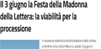 In occasione della festività della Madonna della Lettera, protettrice della città di Messina, sabato 3 giugno si svolgerà la tradizionale processione con partenza da piazza Duomo alle ore 18, lungo il percorso corso Cavour, via T. Cannizzaro, via Garibaldi (carreggiata lato monte), via I Settembre e rientro in piazza Duomo
