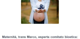 “-Questa storia ci deve portare a riflettere sul problema del consenso informato che dovrebbe presupporre un’informazione corretta e quella di base, incontrovertibile, è che una persona di sesso femminile resta tale per sempre dal punto di vista biologico-: La storia di Marco, ‘donna che si percepisce uomo’, e avvia un percorso di transizione e rimane incinta e oggi è al quarto mese di gravidanza, lo conferma nei fatti… questa storia porta all’attenzione di tutti la complessità del consenso informato, il tema della scelta e delle conseguenze che essa procura sugli altri”