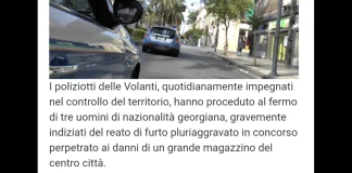I poliziotti delle Volanti di Messina, quotidianamente impegnati nel controllo del territorio, hanno proceduto al fermo di tre uomini di nazionalità georgiana, gravemente indiziati del reato di furto pluriaggravato in concorso perpetrato ai danni di un grande magazzino del centro cittÃ