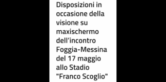 In occasione della trasmissione su maxischermo della partita ACR Messina – Foggia, valevole per il ritorno dei play-out del Campionato di Serie C, in programma sabato 17 maggio 2025, alle ore 15.00, presso lo Stadio “Franco Scoglio”, con Ordinanza Sindacale n. 99 del 13.05.2025, sono state disposte alcune misure a tutela della sicurezza pubblica e della viabilità cittadina