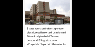 È stata aperta un’inchiesta per fare piena luce sulla morte di una donna di 78 anni, originaria dell’Ennese, deceduta il 23 agosto scorso all’ospedale “Papardo” di Messina: i magistrati della Procura della Repubblica di Messina, hanno aperto un’inchiesta sul citato decesso